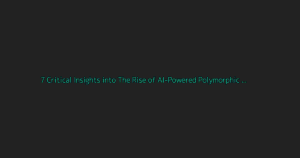 Deep Dive: 7 Critical Insights into The Rise of AI-Powered Polymorphic Malware in 2026