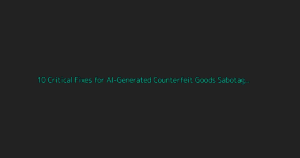 10 Critical Fixes for AI-Generated Counterfeit Goods Sabotage (2026 Update)