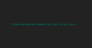 Deep Dive: 10 Essential Blockchain Playbook 2026: Smart Contract Security Checklist